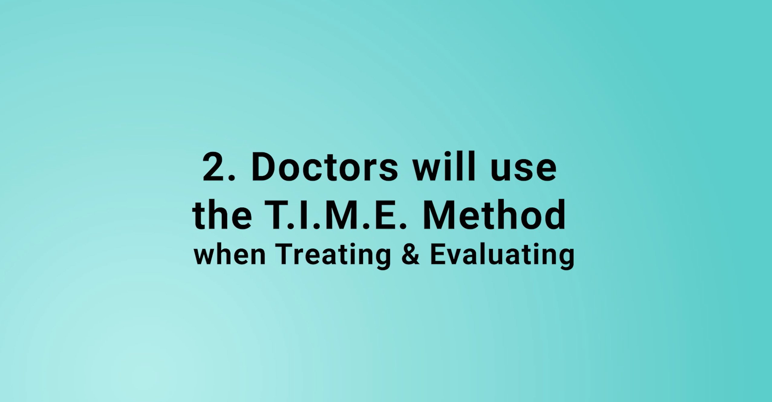 Doctors will use the TIME method